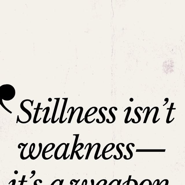 Stillness isn’t weakness—it’s a weapon.