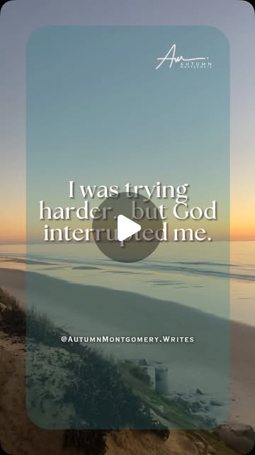 “…But God, in His mercy, interrupted my striving.”