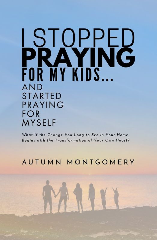 Book cover for I stopped praying for my kids and started praying for myself